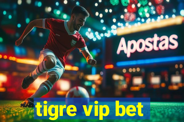 tigre vip bet